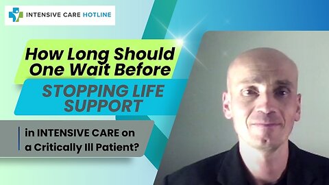 How long should one wait before stopping life support in Intensive Care on a critically ill Patient?