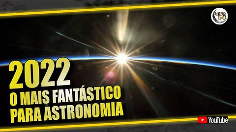 2022: um dos melhores anos para a ASTRONOMIA que já se viu!