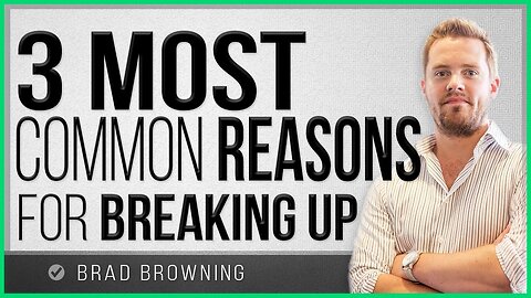 The 3 Most Common Reasons For Breaking Up