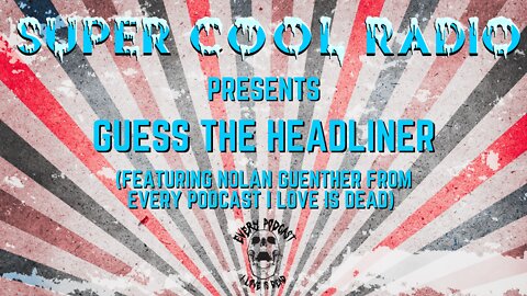 Super Cool Radio Bonus Episode: Guess The Headliner with Nolan Guenther
