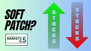 Soft Patch? | Markets 'N5 - Episode 60