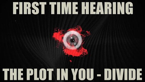First Time Hearing, The Plot in You - Divide