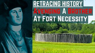 Avenging A Brother At Fort Necessity | Retracing History Ep. 72