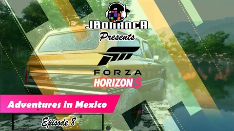 Adventures in Mexico - Episode 8 - #ForzaHorizon5