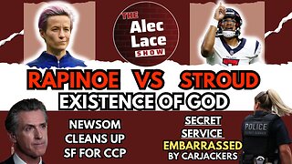 DC CARJACKING | Rapinoe Vs Stroud Existence of God | Newsom Cleans Up For CCP | The Alec Lace Show