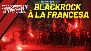 Blackrock à la francesa - Correspondente Internacional nº 135 - 0/04/2023