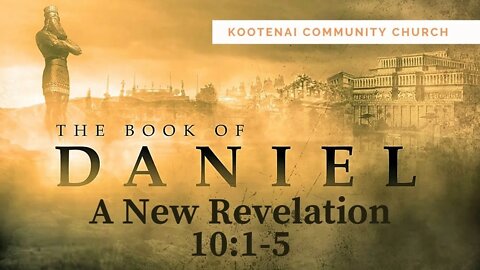 A New Revelation: Daniel 10 Introduction and verses 1-5
