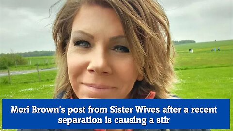Meri Brown's post from Sister Wives after a recent separation is causing a stir