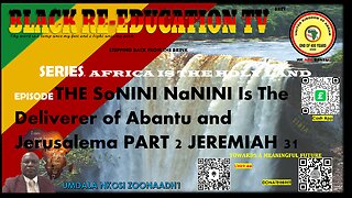 THE SoNINI NaNINI Is The Deliverer of Abantu and Jerusalema PART 2- Jerimiah 31