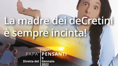 5 - La madre dei deCretini è sempre incinta (Diretta del 09 Gennaio 2022)