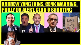 ANDREW YANG JOINS, CENK UYGUR DOUBTS HAKEEM JEFFRIES, PHILLY DA ALERT, CLUB Q SHOOTING