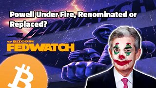 Powell Under Fire, Renominated or Replaced? - FED 67