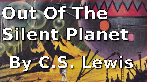 Out Of The Silent Planet - The Space Trilogy - C. S. Lewis - Part I