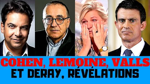 Cohen, Lemoine, Valls, Deray, des révélations terribles