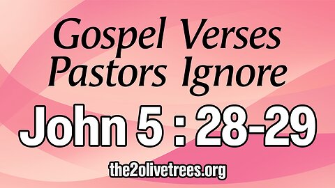 Gospel Verses That Pastors Ignore - John 5:28-29