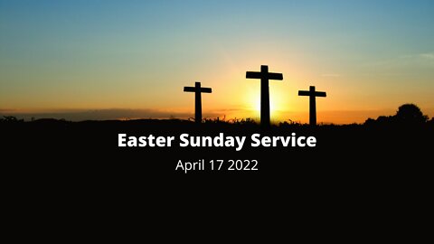 "Easter Sunday Service" -April 17, 2022