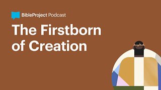 The Firstborn of Creation • Firstborn Series. Ep 10