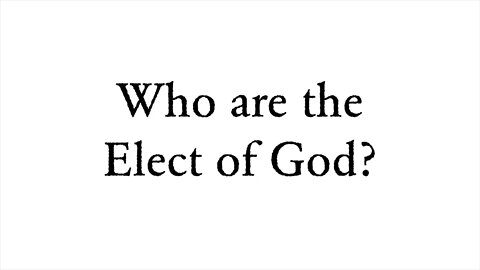 Who are the Elect of God? - Faith Foundations with Dr. Todd Baker