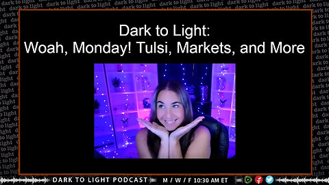 Dark to Light: Woah, Monday! Tulsi, Markets, and More