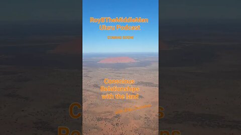 Uluru special of RoyBTheMiddleMan Podcast coming soon