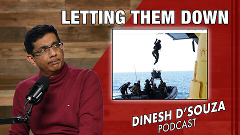LETTING THEM DOWN Dinesh D’Souza Podcast Ep751