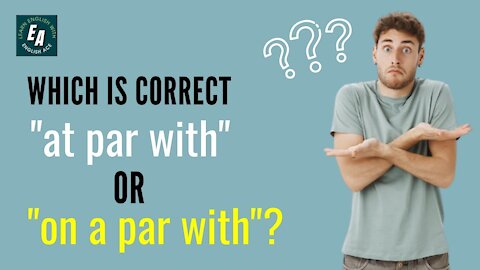 Which is correct, "At par with" or "On a par with"?