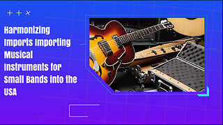 "Striking the Right Chord: Importing Music Accessories into the USA"