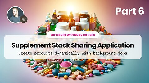Part 6: Dynamic Products with Background Jobs Rails - Supplement Stack Sharing App