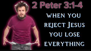 2 Peter 3:1-4: When You Deny the Return of Jesus, You Lose Everything