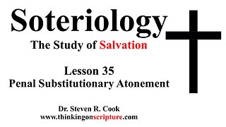 Soteriology Lesson 35 - Penal Substitutionary Atonement