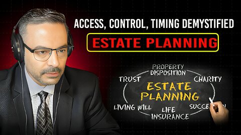 Estate Planning-access, control and timing.