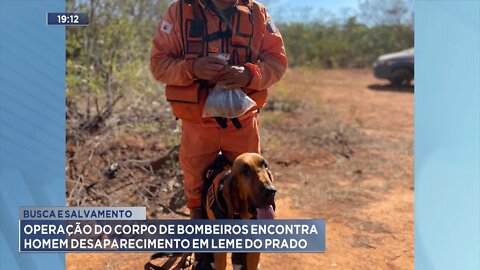 Busca e Salvamento: Operação do Corpo de Bombeiros encontra Homem desaparecido em Leme do Prado.