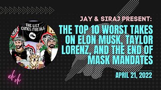 The Top 10 WORST Takes on Elon Musk, Taylor Lorenz, and the End of Mask Mandates [April 21, 2022]