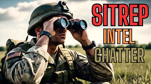 SITREP - Intel, Chatter and Are Our Lives About To Shatter?