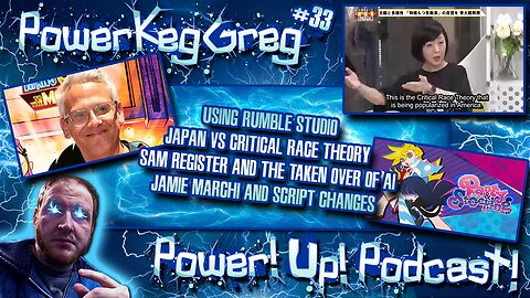 Power!Up!Podcast! Ep #33 | Testing Rumble Studios, Japan Vs Critical Race Theory, More V.O and AI