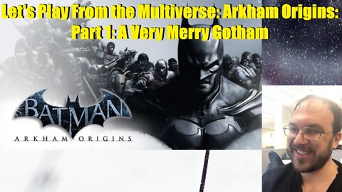 Let's Play From the Multiverse: Arkham Origins: Part 1: A Very Merry Gotham