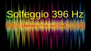 396 HZ - RELEASES FEAR AND GUILT - SOLFEGGIO FREQUENCY HEALING