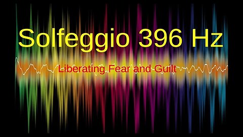 396 HZ - RELEASES FEAR AND GUILT - SOLFEGGIO FREQUENCY HEALING