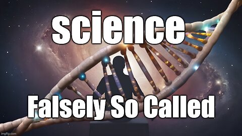 Science Falsely So Called Documentary