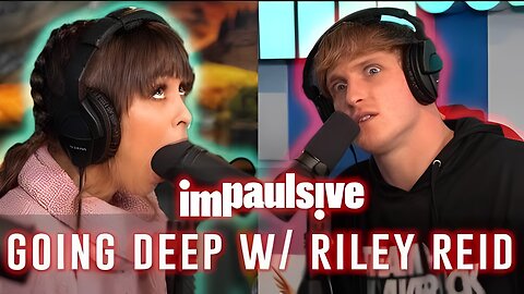 GOING DEEP WITH RILEY REID - IMPAULSIVE EP. 8