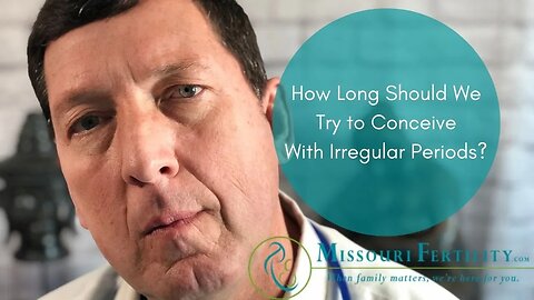 Day 6 Ask Dr. Gil: How long do we try to conceive with irregular periods?