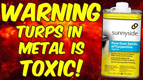 WARNING Turpentine In Metal Containers is HIGHLY TOXIC!