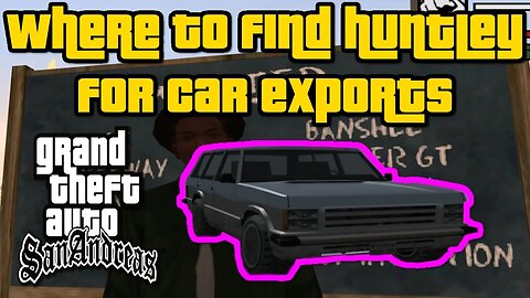 Grand Theft Auto: San Andreas - Where To Find Huntley For Car Exports [Easiest/Fastest Method]