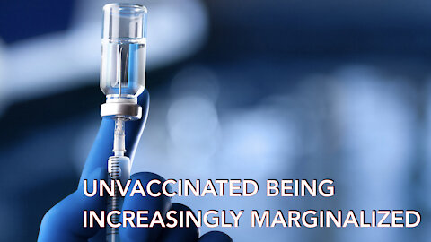 Unvaccinated Being Increasingly Marginalized