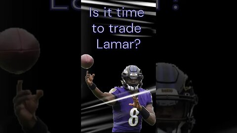 Is it Time to Trade Lamar Jackson