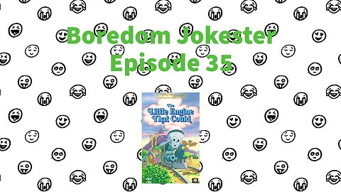 Boredom Jokester - Episode 35 - The Little Engine That Could
