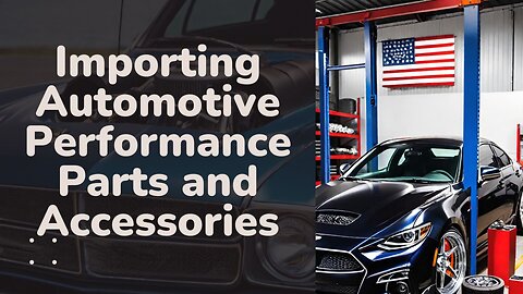 Accelerating Forward: Importing Automotive Performance Parts and Accessories into the USA
