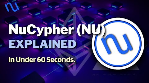 What is NuCypher (NU)? | NuCypher Crypto Explained in Under 60 Seconds