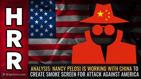 ANALYSIS - Nancy Pelosi is Working with China to Create SMOKE SCREEN For Attack Against America