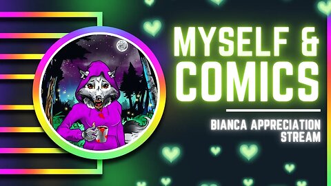 Bianca is BAE! || @MyselfandComics Appreciation Stream